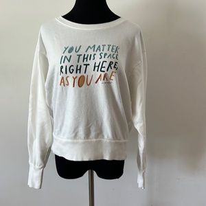 Anthropologie sweatshirt size S. “You matter in this space … “ MHN